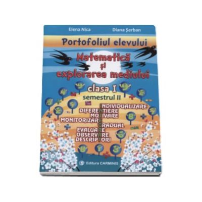 Elena Nica, Matematica si explorarea mediului. Portofoliul elevului pentru clasa I, semestrul II - Individualizare, diferentiere, motivare, monitorizare, gradual, evaluare, observare, descriptori