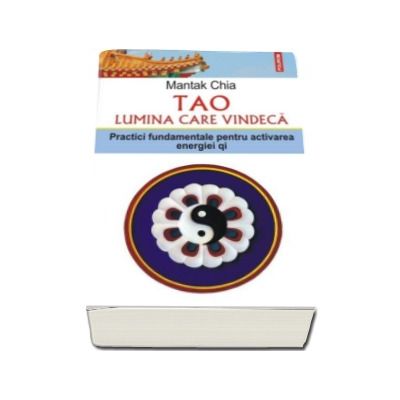 Mantak Chia, Tao. Lumina care vindeca. Practici fundamentale pentru activarea energiei Qi