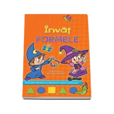 Invat Formele impreuna cu Adelina si Adisor. Activitati educative si distractive pentru prescolari - Varsta recomandata 5-6 ani