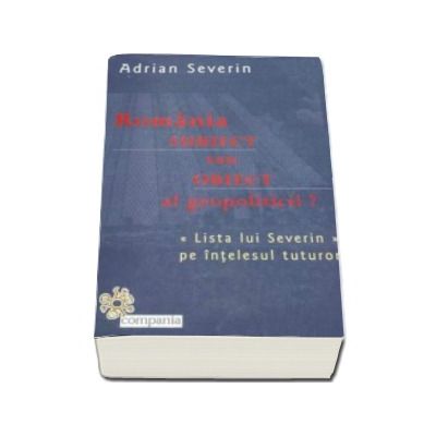 Adrian Severin - Romania, subiect sau obiect al geopoliticii? - Lista lui Severin pe intelesul tuturor