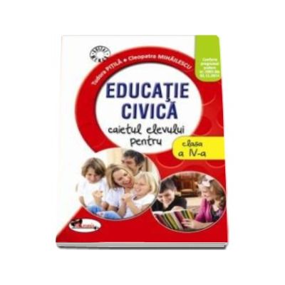 Educatie civica. Caietul elevului pentru clasa a IV-a - Cleopatra Mihailescu si Tudora Pitila
