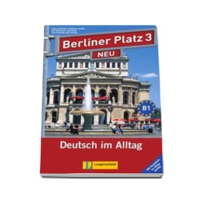Christiane Lemcke - Berliner Platz 3 Neu Lehr-und Arbeitsbuch Mit 2 audio-CDs Und Im Alltag Extra - Pentru clasa a XI-a L2