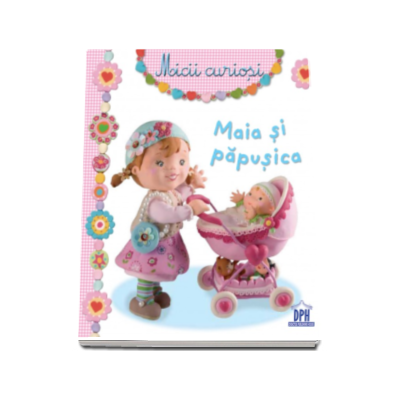 Maia si papusica - Colectia Micii Curiosi