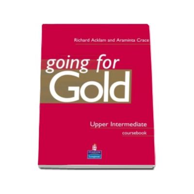 Jeli discuție Fă loc  Going for Gold Upp-Intermediate. Manual Clasa a IX-a L1, X-a L2 - Richard  Acklam and Araminta Crace - LibrariileOnline.Ro