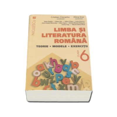 Cristian Ciocaniu - Limba si literatura romana, clasa a VI-a. Teorie, modele, exercitii - (Editie 2016)