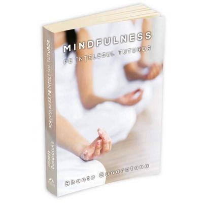 Mindfulness pe intelesul tuturor - Bhante Henepola Gunaratana (Editie 2016)