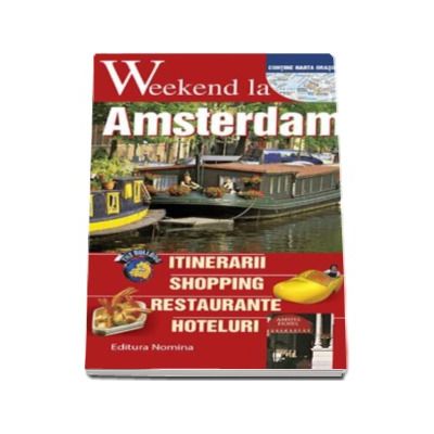 Weekend la Amsterdam - Intinerarii, shopping, restaurante, hoteluri - Contine harta orasului