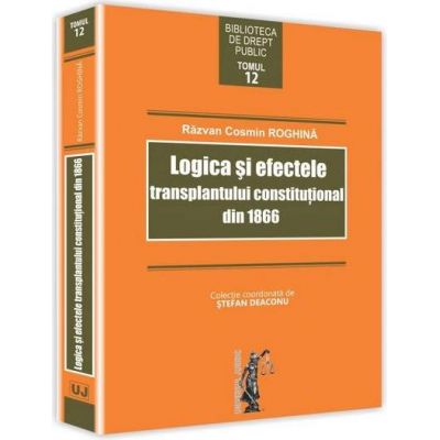 Logica si efectele transplantului constitutional din 1866 - Razvan Cosmin Roghina