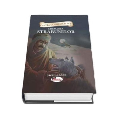 Cartea copiilor isteti - Chemarea strabunilor - Repovestire dupa Jack London