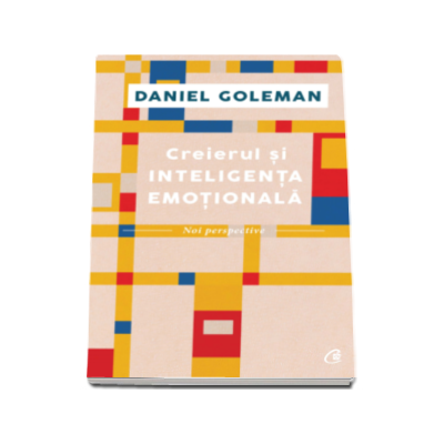 Daniel Goleman - Creierul si inteligenta emotionala - Noi perspective