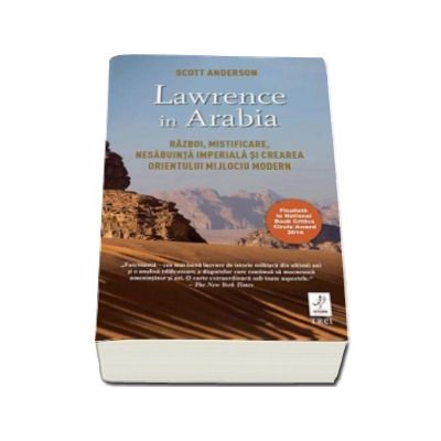 Lawrence in Arabia - Razboi, mistificare, nesabuinta imperiala si crearea orientului mijlociu modern (Scott Anderson)