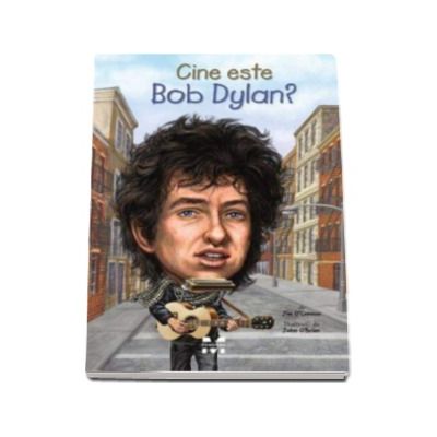 Cine este Bob Dylan? - Jim O Connor cu ilustratii de John O Brien