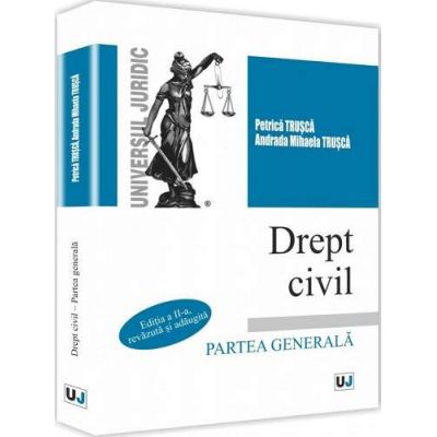 Drept civil. Partea generala - Editia a II-a, revazuta si adaugita - Petrica Trusca si Andrada Mihaela Trusca