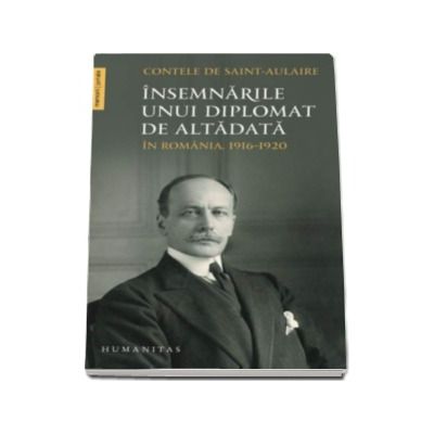 Insemnarile unui diplomat de altadata - In Romania, 1916-1920 (Contele de Saint-Aulaire)