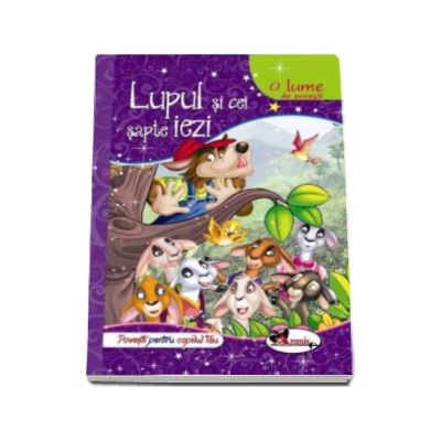 Lupul si cei sapte iezi. O lume de povesti - Editie ilustrata