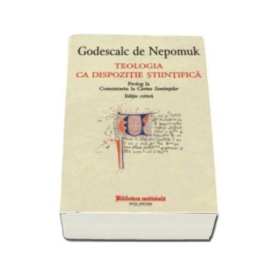 Godescalc de Nepomuk - Teologia ca dispozitie stiintifica. Prolog la Comentariu la Cartea Sentintelor. Editie critica