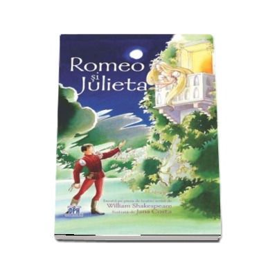 Romeo si Julieta (Nivel - Experimentati) Bazata pe piesa de teatru scrisa de William Shakespeare