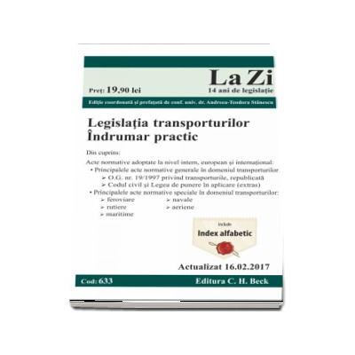 Legislatia transporturilor. Cod 633. Actualizat la 16. 02. 2017 - Editie coordonata si prefatata de Andreea - Teodora Stanescu
