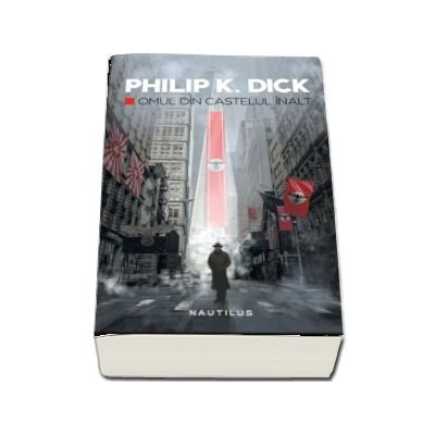 Phillip K. Dick, Omul din castelul inalt - Editia 2017