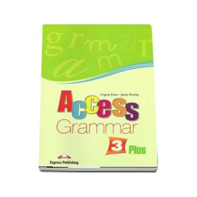Virginia Evans, Access 3 Gramatica Plus. Curs limba engleza pentru clasa a VII-a, nivel pre-intermediate (B1)