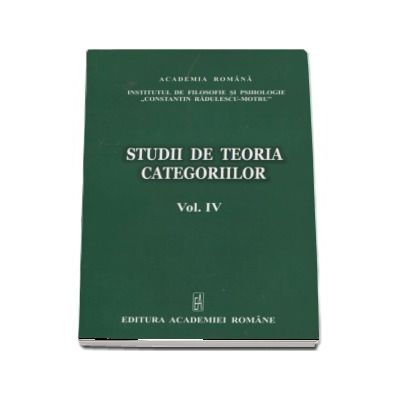 Studii de teoria categoriilor - Volumul IV - Coordonatori: Alexandru Surdu, Sergiu Balan, Mihai Popa