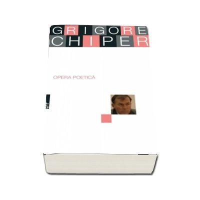 Opera Poetica - Grigore Chiper