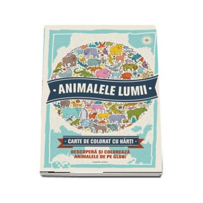 Animalele lumii. Carte de colorat cu harti - Descopera si coloreaza animalele de pe glob!