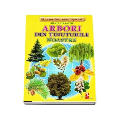 Arbori din tinuturile noastre - Sa cunoastem lumea impreuna! (Contine 16 cartonase cu imagini color) de Silvia Ursache
