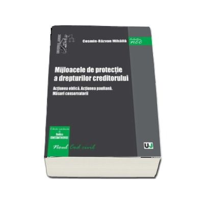 Mijloacele de protectie a drepturilor creditorului. Actiunea oblica. Actiunea pauliana. Masuri conservatorii de Cosmin Razvan Mihaila