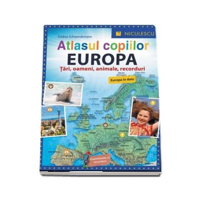 Atlasul copiilor. EUROPA. Tari, oameni, animale, recorduri (Europa in date) de Andrea Schwendemann