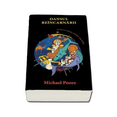 Dansul reincarnarii. Dupa ce traim, murim. Iar apoi? de Michael Poore