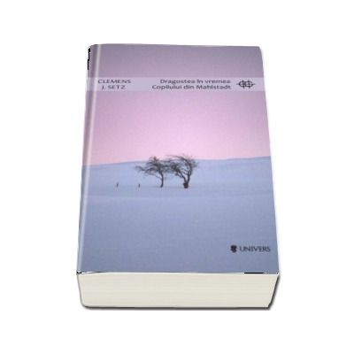 Dragostea in vremea Copilului din Mahlstadt de Clemens J. Setz