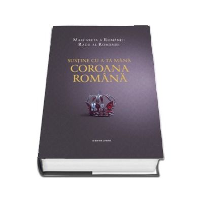 Sustine cu a ta mana Coroana Romana - Margareta a Romaniei si Radu al Romaniei (Principesa Margareta a Romaniei)