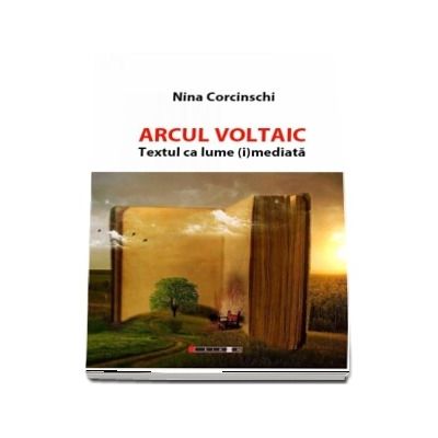 Arcul Voltaic. Textul ca lume (i) mediata de Nina Corcinschi