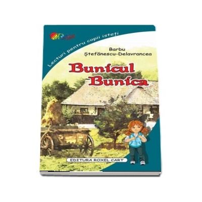 Bunicul. Bunica de Barbu Stefanescu-Delavrancea - Colectia, Lecturi pentru copii isteti