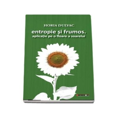 Entropie si frumos. Aplicatie pe o floare a soarelui de Horia Dulvac
