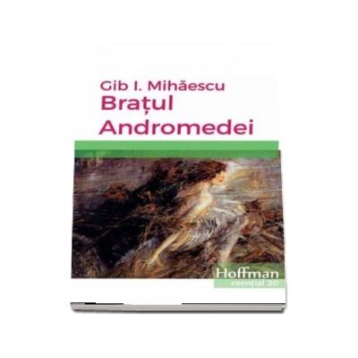 Bratul Andromedei de Gib I. Mihaescu