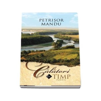 Calatori in timp. Poezii de Petrisor Mandu