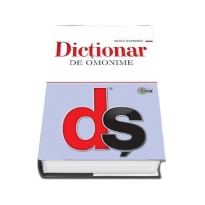 Dictionar de omonime - Vasile Bahnaru (Editie actualizata si completata, Editie Hardcover)