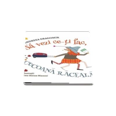 Sa vezi ce iti fac, Cucoana Raceala! de Andreea Dragomir (Editie ilustrata)