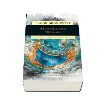 Ascensiunea omului. Carte ecranizata in celebrul documentar omonim BBC de Jacob Bronowski