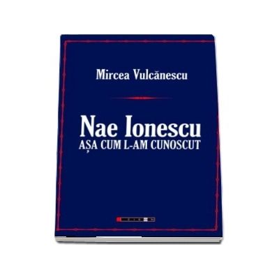 Nae Ionescu. Asa cum l-am cunoscut de Mircea Vulcanescu