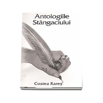 Antologiile Stangaciului - Rares Costea