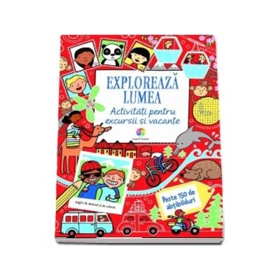 Exploreaza lumea. Activitati pentru excursii si vacante. Peste 150 de abtibilduri