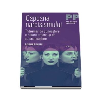 Capcana narcisismului. Indrumar de cunoastere a naturii umane si de autocunoastere