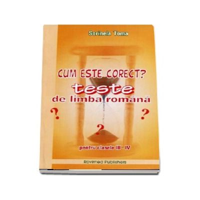 Cum este corect? Teste de limba romana clasele III-IV