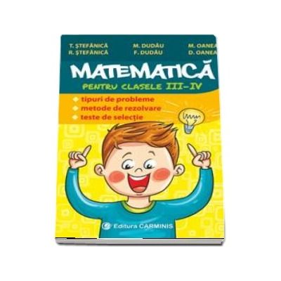Matematică pentru clasele III-IV. Editia a III-a - T. Stefanica