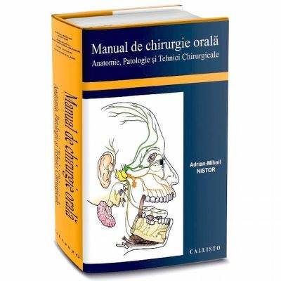 Manual de Chirurgie Orala, Anatomie, Patologie si Tehnici Chirurgicale de Adrian Mihail Nistor