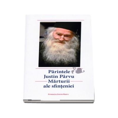 Parintele Justin Parvu - Marturii ale sfinteniei