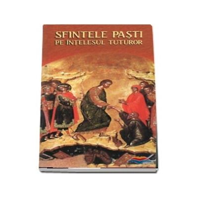 Sfintele Pasti pe intelesul tuturor